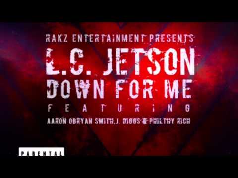 L.C. Jetson-Down 4 Me ft. J-Diggs x Philthy Rich x AOB
