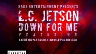 L.C. Jetson-Down 4 Me ft. J-Diggs x Philthy Rich x AOB