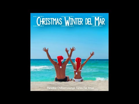 Christmas Winter del Mar - Paradise Chillout Lounge Tunes For Xmas (Continuous Cafe Downtempo Mix)
