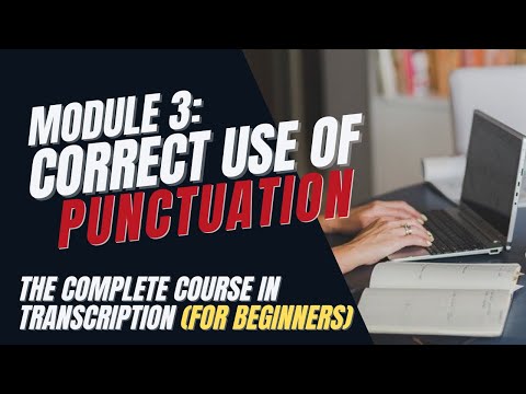 Transcription Training for Beginners - Module 3: Correct Use of Punctuation
