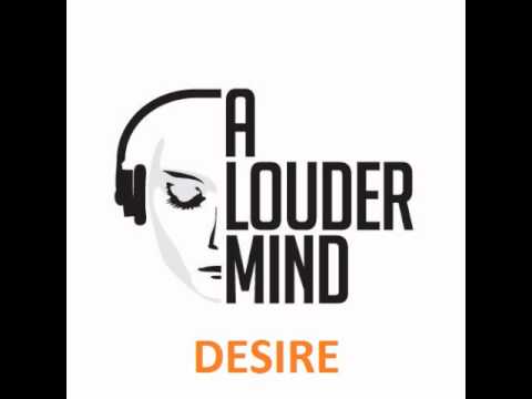 A Louder Mind - Desire