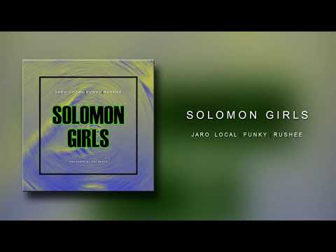JARO LOCAL x FUNKY x RUSHEE - solomon Girls (Official Audio Produced By Dee Beatz)