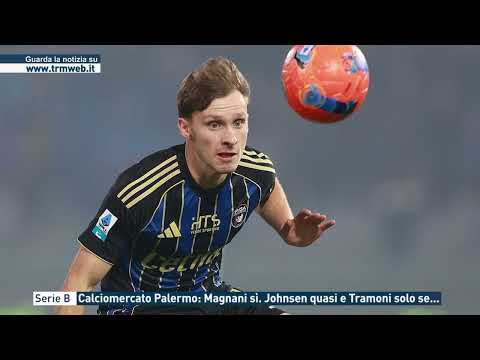 Serie B - Calciomercato Palermo: Magnani sì, Johnsen quasi e Tramoni solo se...