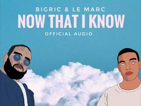 BigRic & Le Marc - Now That I Know (Official Audio)