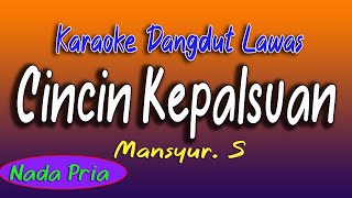 Download lagu CINCIN KEPALSUAN - MANSYUR S - KARAOKE DANGDUT LAWAS ( NADA PRIA ) mp3
