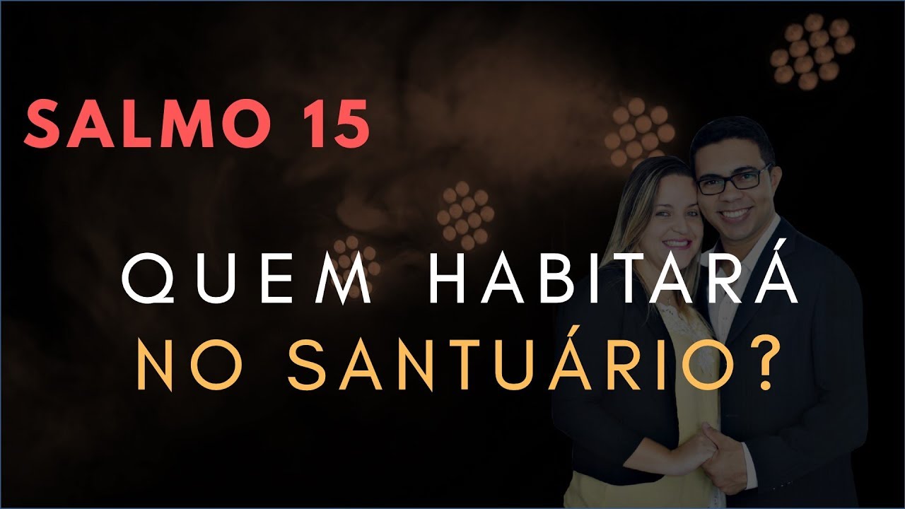 Salmo 15 Estudo: Quem Habitará no SANTUÁRIO? (Bíblia Explicada)