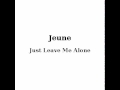 Jeune Just Leave Me Alone