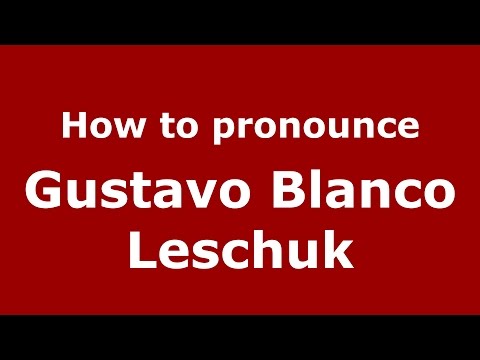 How to pronounce Gustavo Blanco Leschuk (Argentine Spanish/Argentina) - PronounceNames.com