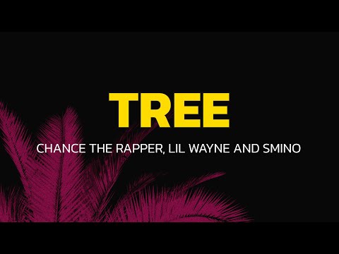 Chance the Rapper - Tree (Lyrics) ft. Lil Wayne and Smino