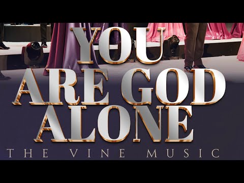 The Vine ~ You Are God Alone