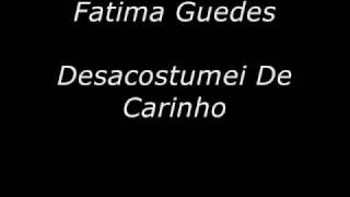Fátima Guedes - Desacostumei De Carinho
