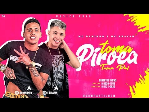 MC DANINHO E MC BRAYAN - TOMA PIROCA TOMA PAU