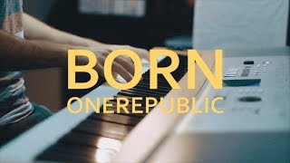 ONEREPUBLIC - BORN (Oh My My) | piano cover