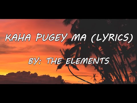 The Elements - Kaha pugey ma (Lyrics)