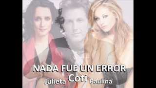 Coti - Nada Fue Un Error ft.Julieta Vanegas &amp; Paulina Rubio