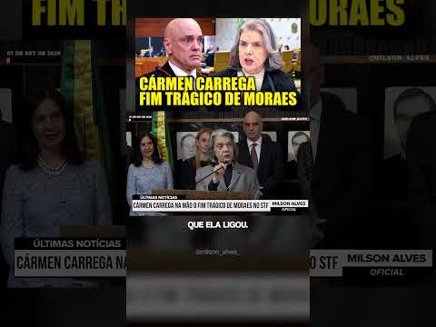 Cármen CARREGA NA MÃO o fim trágico de Moraes no STF