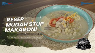 Resep Mudah Stup Macaroni ala Sedap Skoy, Makanan Pas Buat Buka Puasa Dijamin Jadi Favorit Anak-anak