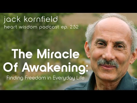 Jack Kornfield on The Miracle of Awaking: Finding Freedom in Everyday Life – Heart Wisdom Ep. 252