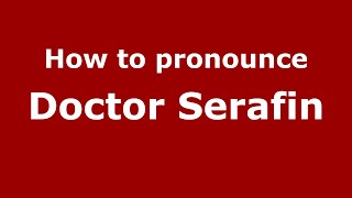 How to pronounce Doctor Serafin