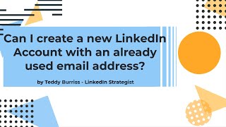 Can I create a new LinkedIn account using an email address that is on another LinkedIn account?