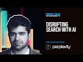 Perplexity CEO Aravind Srinivas on Disrupting Search with AI