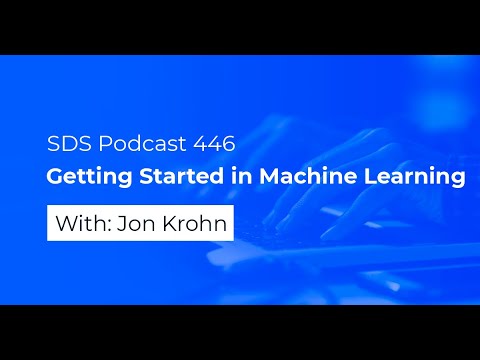 SDS 446: Getting Started in Machine Learning — with Jon Krohn