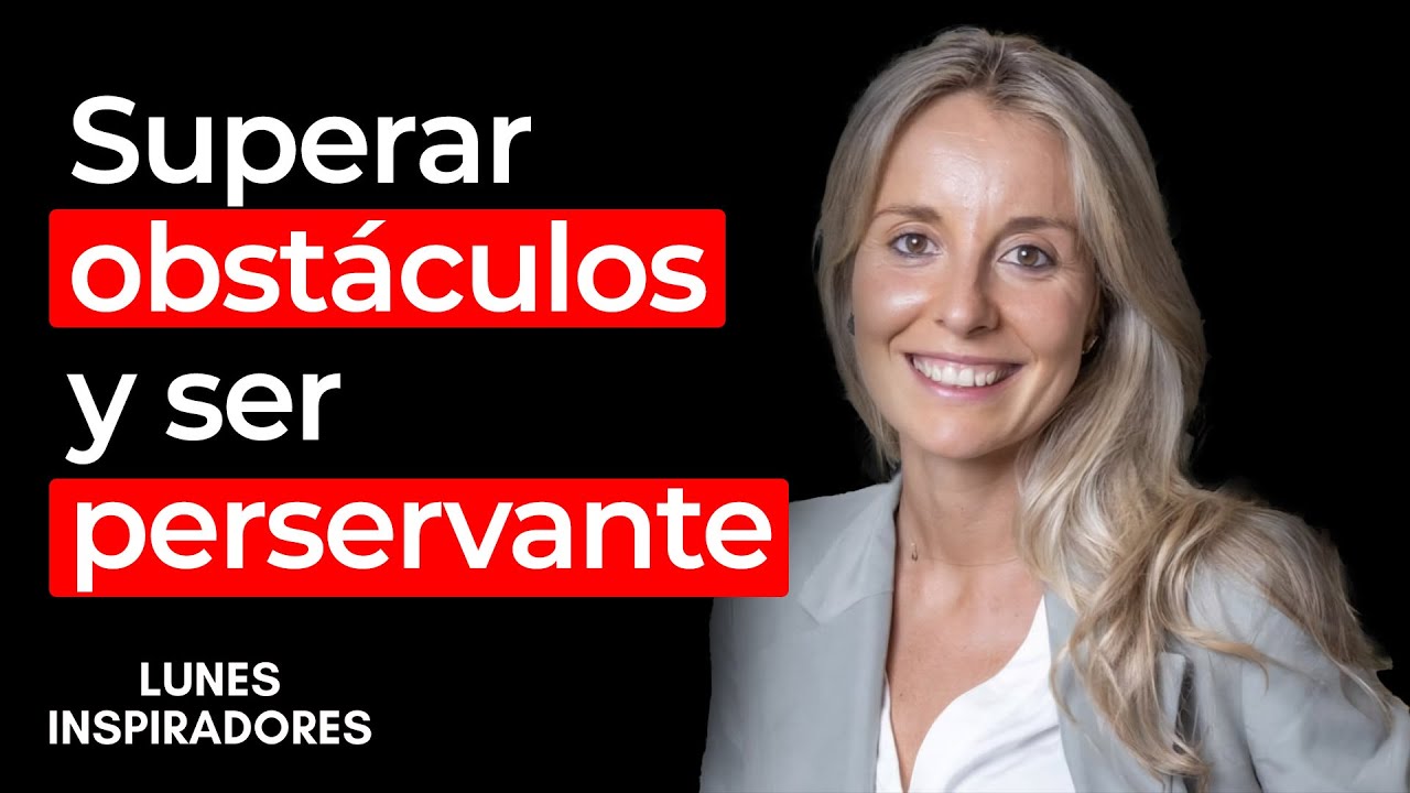 Cómo superar obstáculos con perseverancia, con Amagoia Eizaguirre