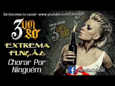 3 um Só   Chorar Por Ninguém part  Extrema Função
