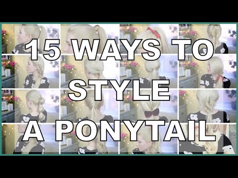 15 WAYS TO STYLE A PONYTAIL | Quick & Easy Hairstyles