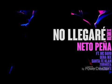 No Llegaré (Remix) Neto Peña Ft. MC Davo x GeraMX x Santa Fe Klan x Zornoza & Zxmyr