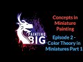 Color Theory for Miniature Painting Part 1 - Concepts in Miniature Painting Episode 2