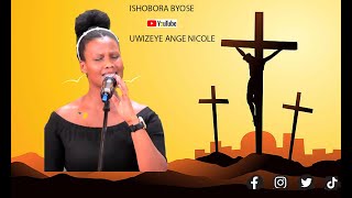 ISHOBORA BYOSE - Ange Uwizeye