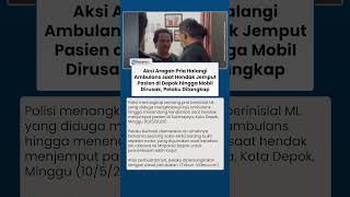 Viral Video Aksi Arogan Pria Penghalang Ambulans di Depok hingga Rusak Mobil, Kini Ditangkap Polisi