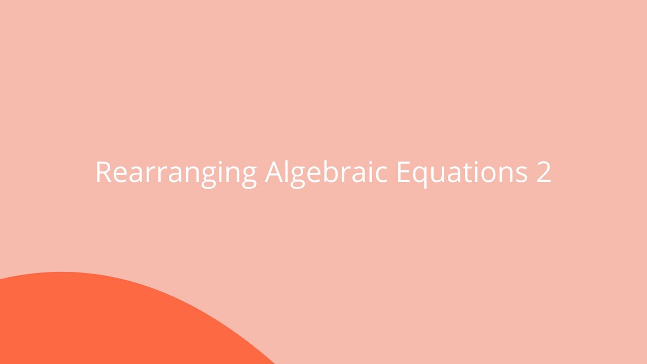 Rearranging Algebraic Equations 2 - GCSE Maths (9-1)