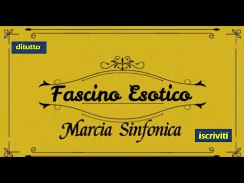 Fascino Esotico - Marcia Sinfonica - Marcia per banda musicale