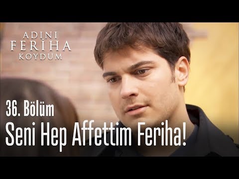 Seni hep affettim Feriha - Adını Feriha Koydum 36. Bölüm
