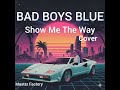 BAD BOYS BLUE Show Me The Way Cover Nostalgia Remix Music
