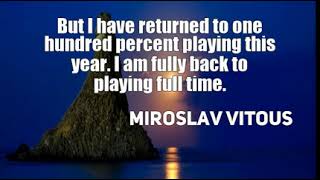 Miroslav Vitous: But I have returned to one hundred percent playing this ......