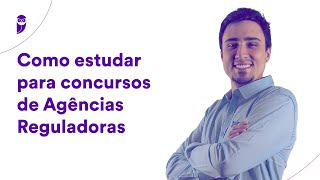 Como estudar para concursos de Agências Reguladoras