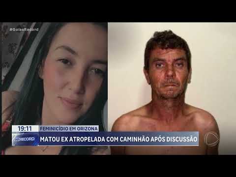 Feminicídio em Orizona: matou a ex atropelada com caminhão após discussão