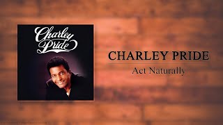 Charley Pride - Act Naturally