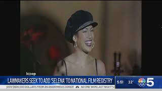 LAWMAKERS SEEK TO ADD 'SELENA' TO NATIONAL FILM REGISTRY