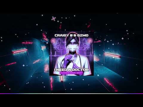 CRAIGY B & GZMO - I NEED A DOCTOR (HARDCORE EDIT)