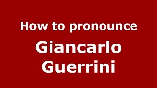 How to pronounce Giancarlo Guerrini