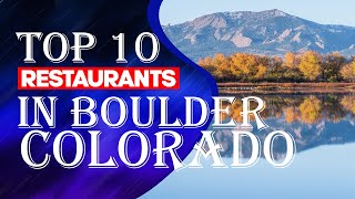 Top Ten Restaurants In Boulder, Colorado