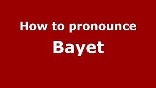 How to pronounce Bayet