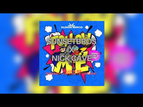 Sunset Bros - Follow Me (Nobody Listens To Techno)  [Nick Cave Quick Flip]