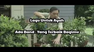 Download lagu Lagu Untuk Ayah | Ada Band - Yang Terbaik Bagimu | Lirik mp3