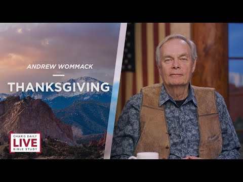 Thanksgiving - Andrew Wommack - CDLBS for November 24, 2022