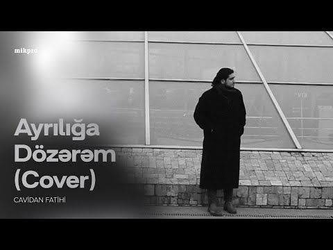 Cavidan Fatihi — Ayrılığa Dözərəm (Cover)
